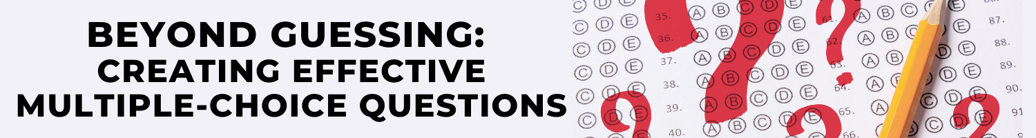 Beyond Guessing: Creating Effective Multiple-Choice Questions (eLearning) Banner